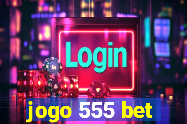 jogo 555 bet